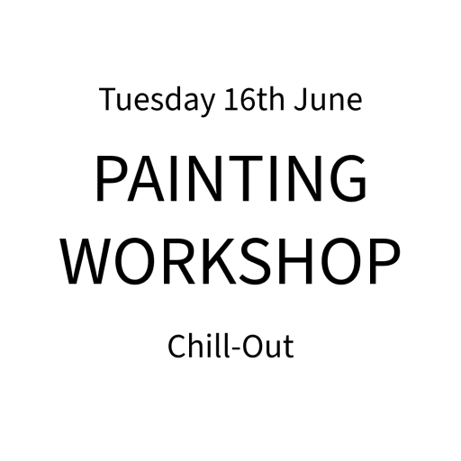 Event poster: Tuesday 16th June, Painting Workshop, Chill-Out.